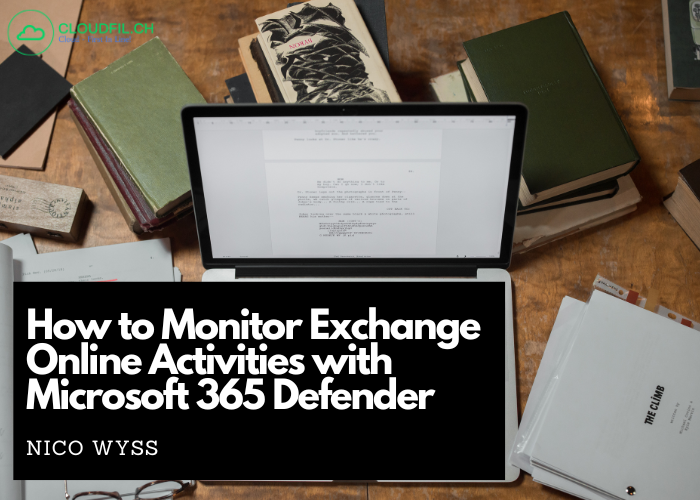 How to Monitor Exchange Online Activities with Microsoft 365 Defender