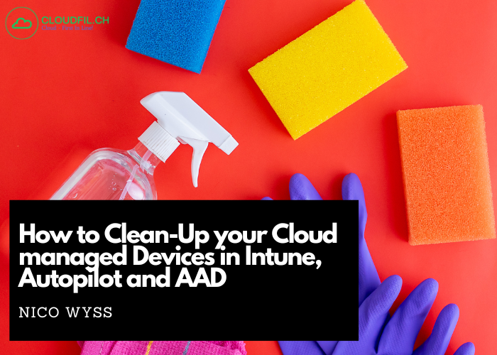 How to Clean-Up your Cloud managed Devices in Intune, Autopilot and AAD